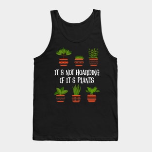 Plants Lover Its Not Hoarding If Its Plants Gardening Tank Top